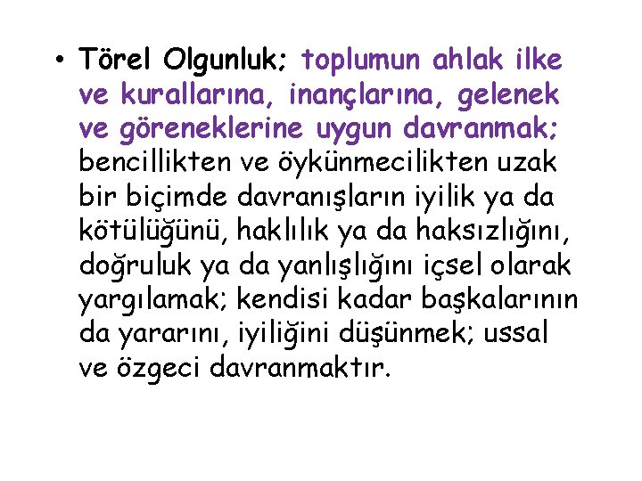  • Törel Olgunluk; toplumun ahlak ilke ve kurallarına, inançlarına, gelenek ve göreneklerine uygun