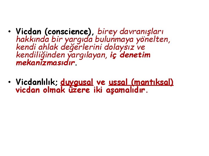  • Vicdan (conscience), birey davranışları hakkında bir yargıda bulunmaya yönelten, kendi ahlak değerlerini