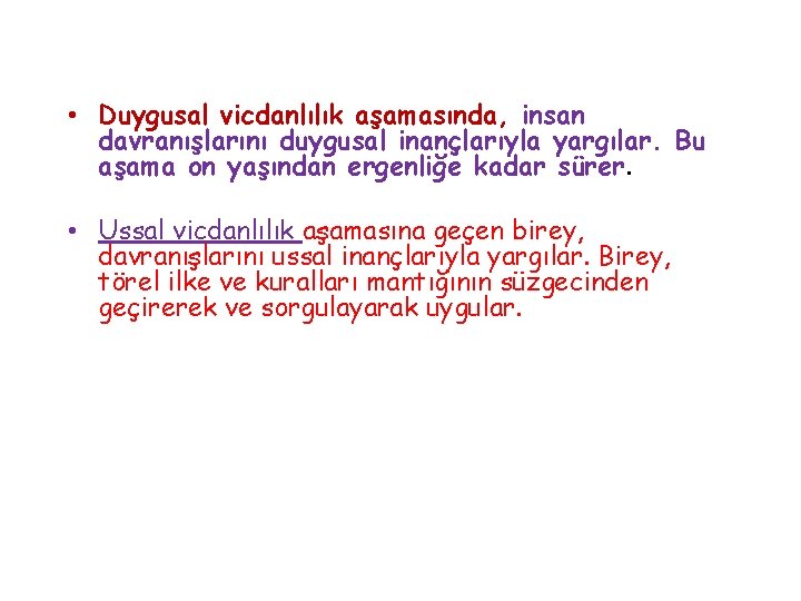  • Duygusal vicdanlılık aşamasında, insan davranışlarını duygusal inançlarıyla yargılar. Bu aşama on yaşından