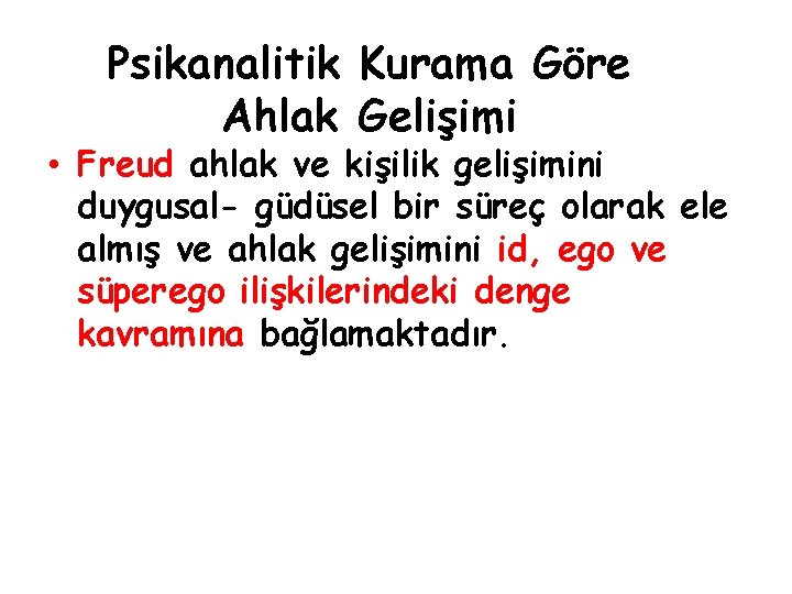 Psikanalitik Kurama Göre Ahlak Gelişimi • Freud ahlak ve kişilik gelişimini duygusal- güdüsel bir