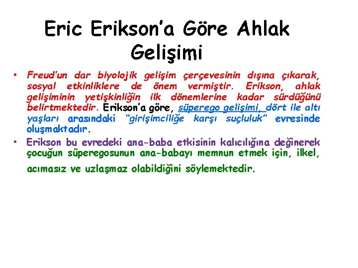 Eric Erikson’a Göre Ahlak Gelişimi • Freud’un dar biyolojik gelişim çerçevesinin dışına çıkarak, sosyal