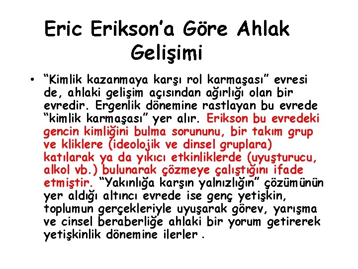 Eric Erikson’a Göre Ahlak Gelişimi • “Kimlik kazanmaya karşı rol karmaşası” evresi de, ahlaki