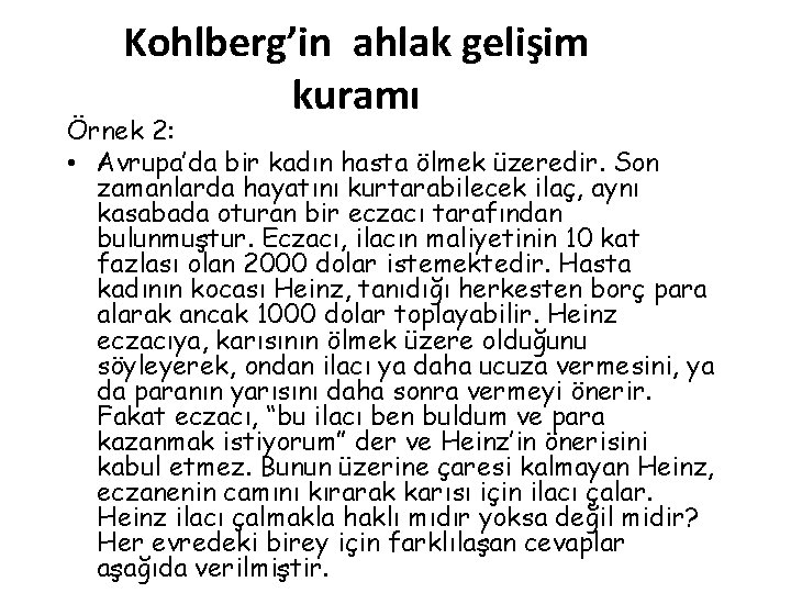 Kohlberg’in ahlak gelişim kuramı Örnek 2: • Avrupa’da bir kadın hasta ölmek üzeredir. Son