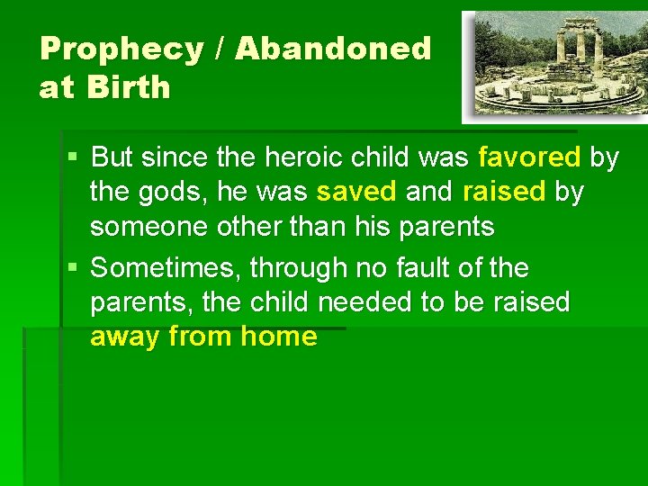 Prophecy / Abandoned at Birth § But since the heroic child was favored by