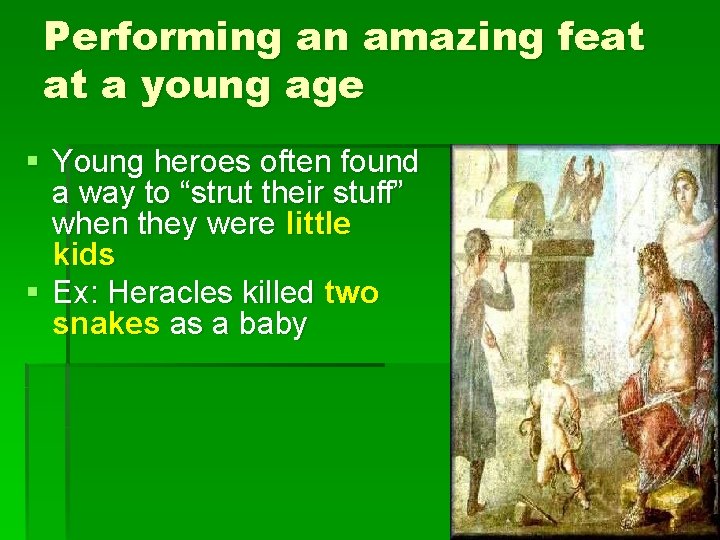 Performing an amazing feat at a young age § Young heroes often found a