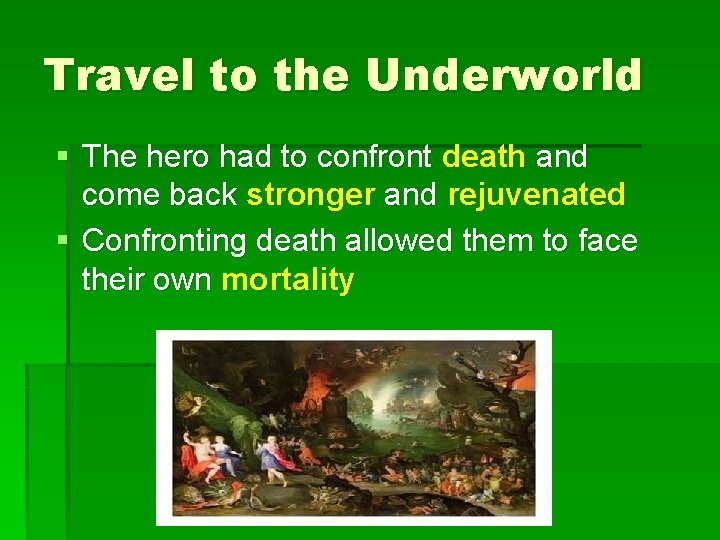 Travel to the Underworld § The hero had to confront death and come back