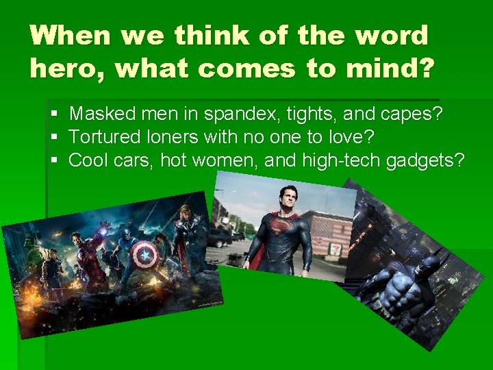 When we think of the word hero, what comes to mind? § § §