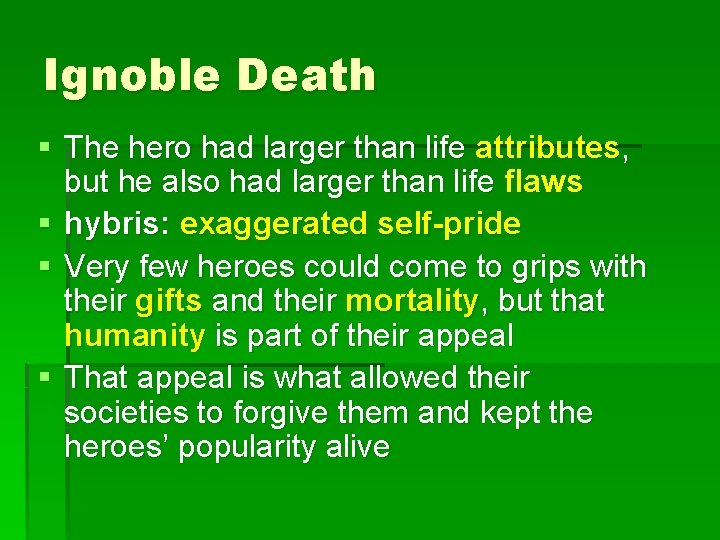 Ignoble Death § The hero had larger than life attributes, but he also had