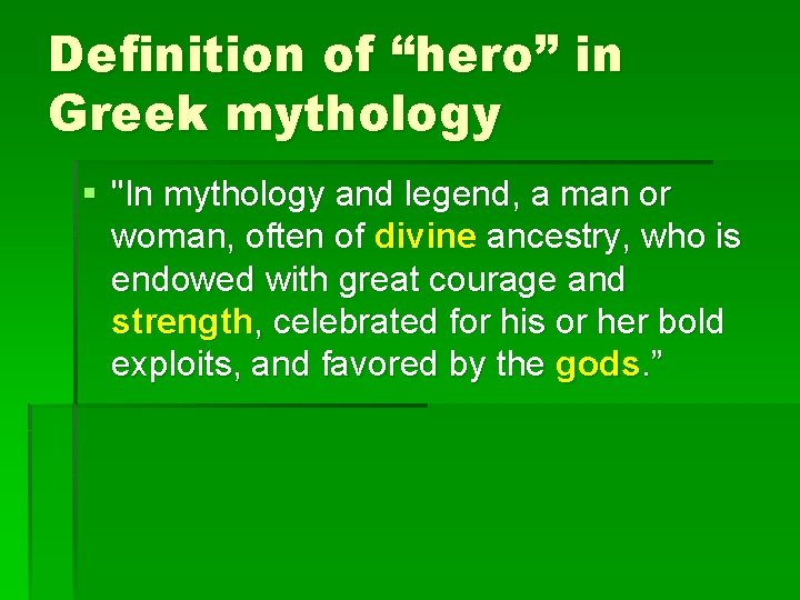 Definition of “hero” in Greek mythology § "In mythology and legend, a man or