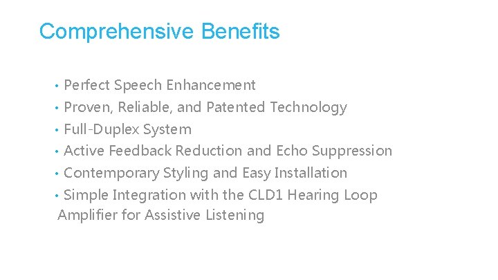 Comprehensive Benefits • Perfect Speech Enhancement • Proven, Reliable, and Patented Technology • Full-Duplex