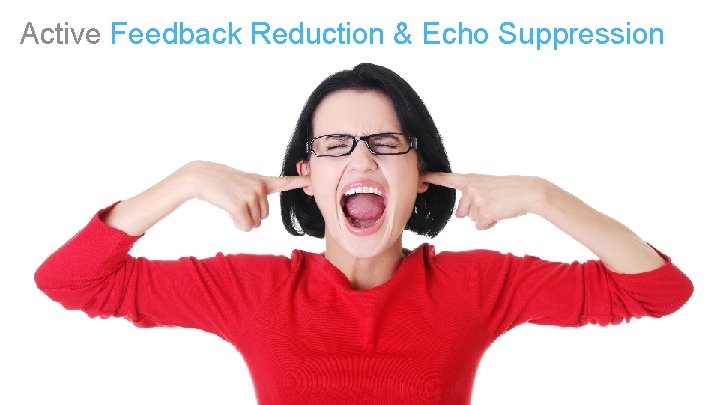 Active Feedback Reduction & Echo Suppression 