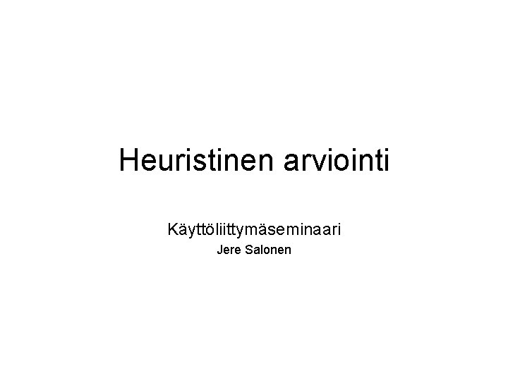 Heuristinen arviointi Käyttöliittymäseminaari Jere Salonen 