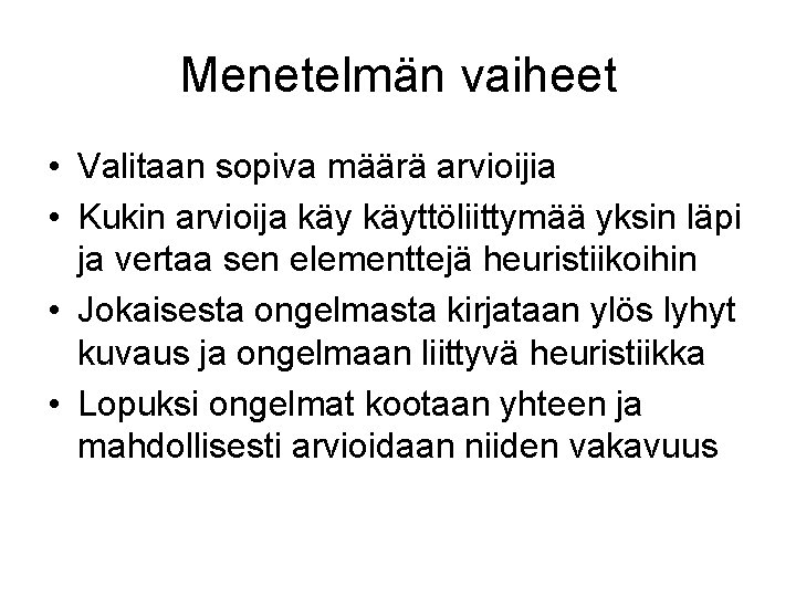 Menetelmän vaiheet • Valitaan sopiva määrä arvioijia • Kukin arvioija käyttöliittymää yksin läpi ja