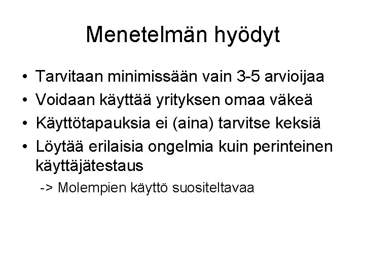 Menetelmän hyödyt • • Tarvitaan minimissään vain 3 -5 arvioijaa Voidaan käyttää yrityksen omaa