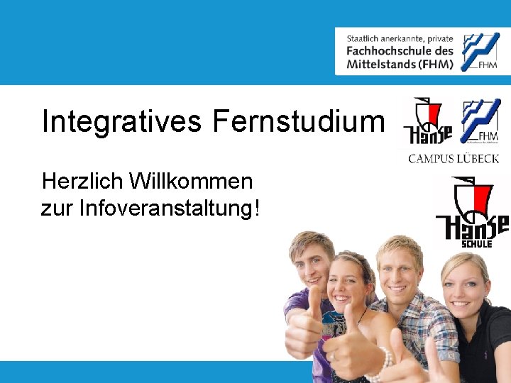 Integratives Fernstudium Herzlich Willkommen zur Infoveranstaltung! 