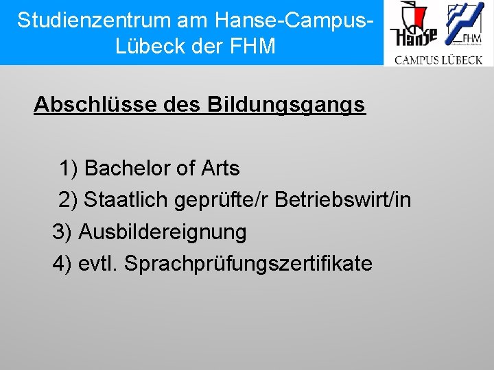 Studienzentrum am Hanse-Campus. Lübeck der FHM Abschlüsse des Bildungsgangs 1) Bachelor of Arts 2)