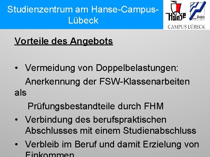 Studienzentrum am Hanse-Campus. Lübeck Vorteile des Angebots • Vermeidung von Doppelbelastungen: Anerkennung der FSW-Klassenarbeiten