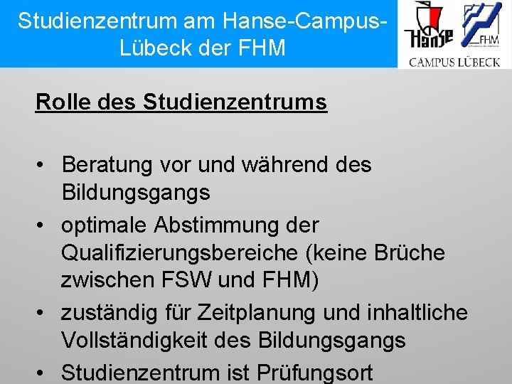 Studienzentrum am Hanse-Campus. Lübeck der FHM Rolle des Studienzentrums • Beratung vor und während