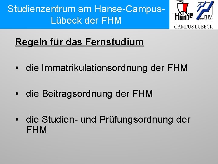 Studienzentrum am Hanse-Campus. Lübeck der FHM Regeln für das Fernstudium • die Immatrikulationsordnung der