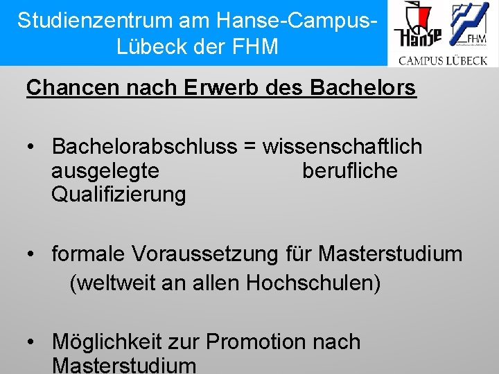 Studienzentrum am Hanse-Campus. Lübeck der FHM Chancen nach Erwerb des Bachelors • Bachelorabschluss =