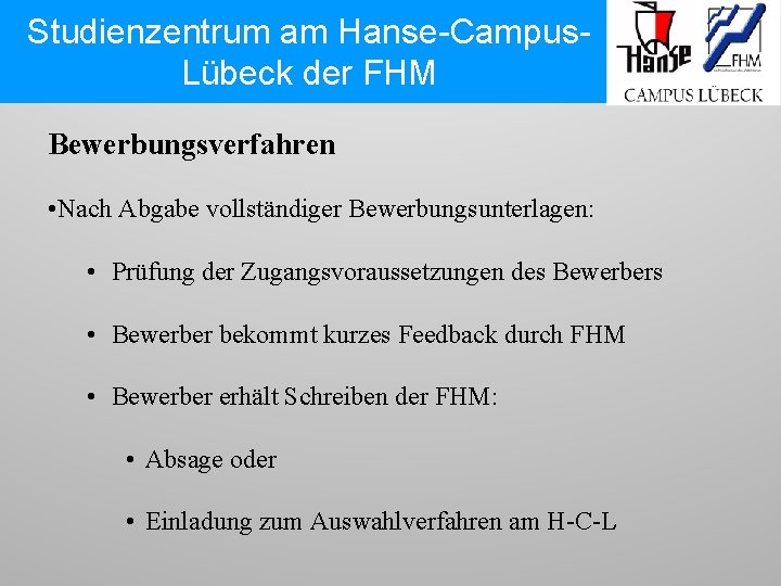 Studienzentrum am Hanse-Campus. Lübeck der FHM Bewerbungsverfahren • Nach Abgabe vollständiger Bewerbungsunterlagen: • Prüfung