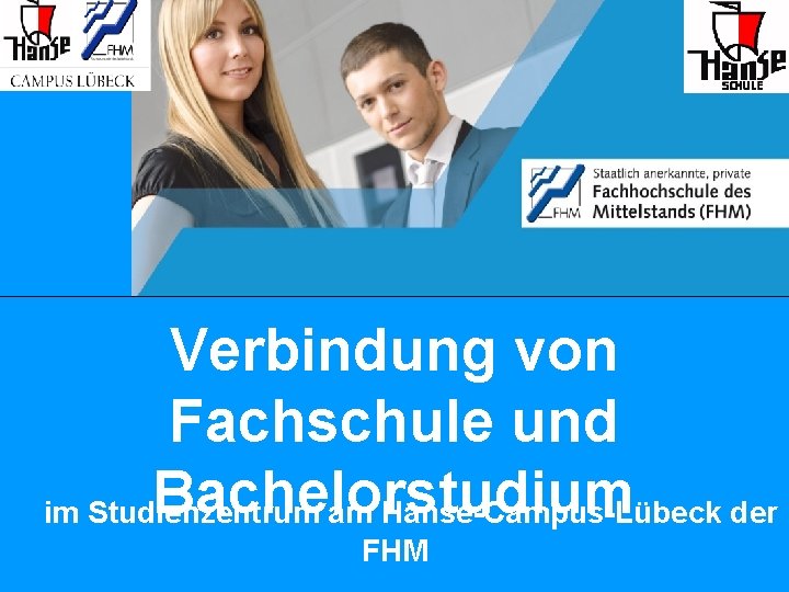 Verbindung von Fachschule und Bachelorstudium im Studienzentrum am Hanse-Campus-Lübeck der FHM 