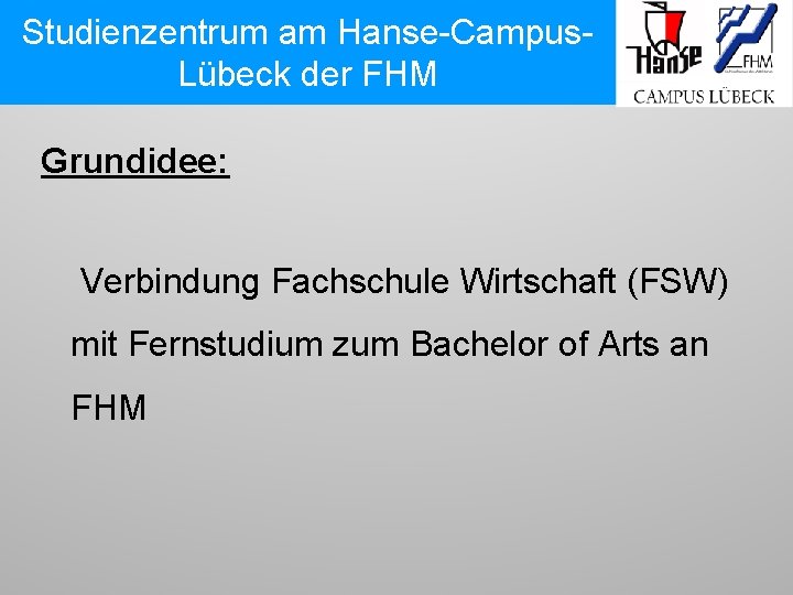 Studienzentrum am am Hanse-Campus. Lübeck der FHM Grundidee: Verbindung Fachschule Wirtschaft (FSW) mit Fernstudium