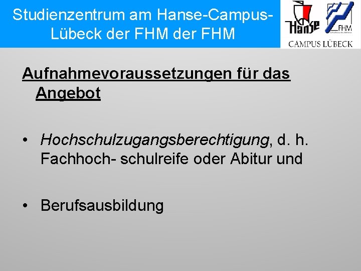 Studienzentrum am Hanse-Campus. Lübeck der FHM Aufnahmevoraussetzungen für das Angebot • Hochschulzugangsberechtigung, d. h.