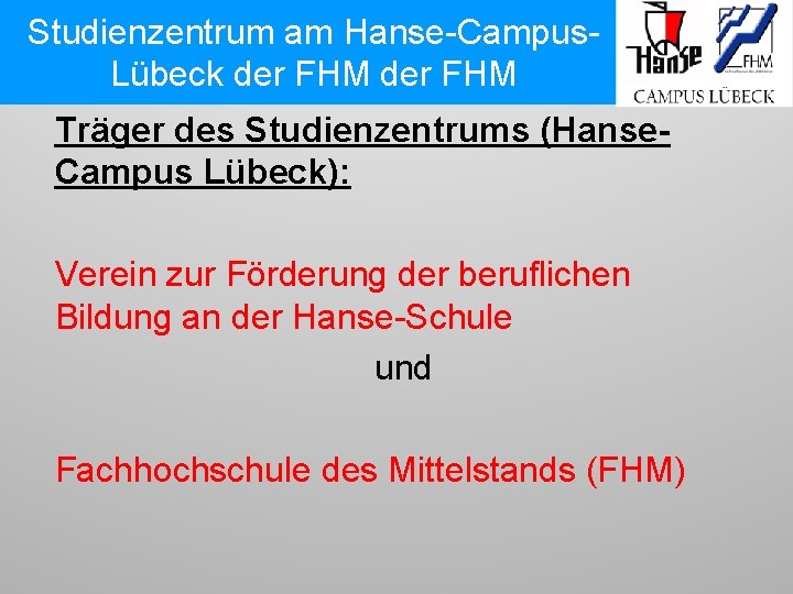 Studienzentrum am Hanse-Campus. Lübeck der FHM Träger des Studienzentrums (Hanse. Campus Lübeck): Verein zur