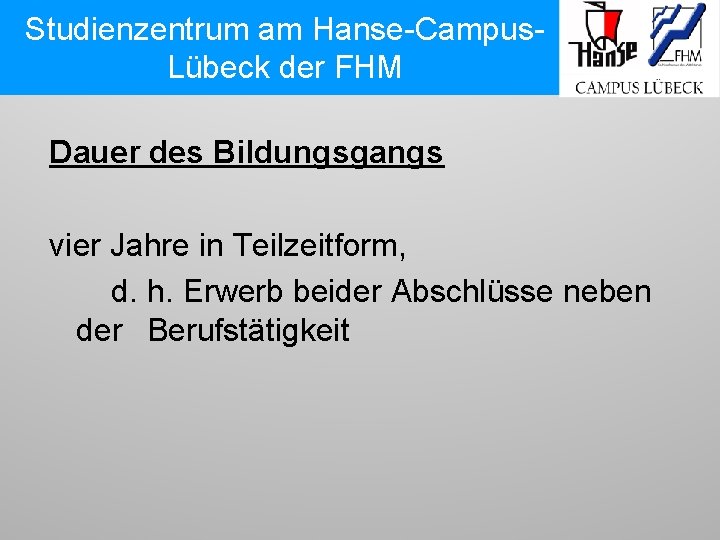 Studienzentrum am Hanse-Campus. Lübeck der FHM Dauer des Bildungsgangs vier Jahre in Teilzeitform, d.