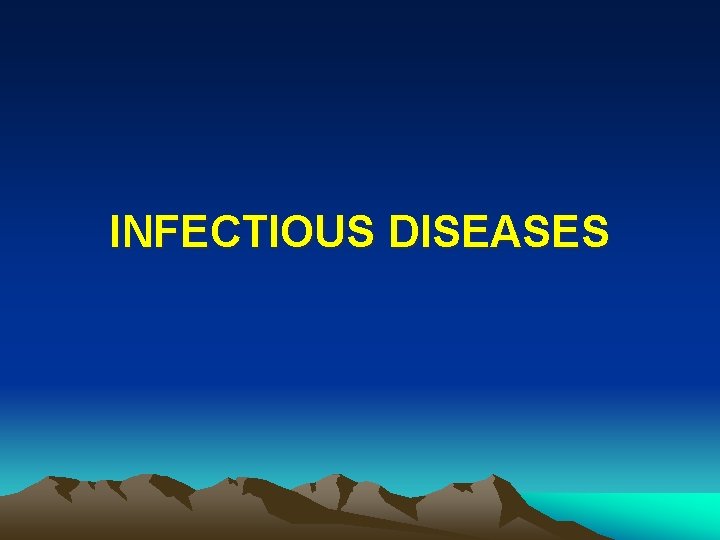 INFECTIOUS DISEASES 