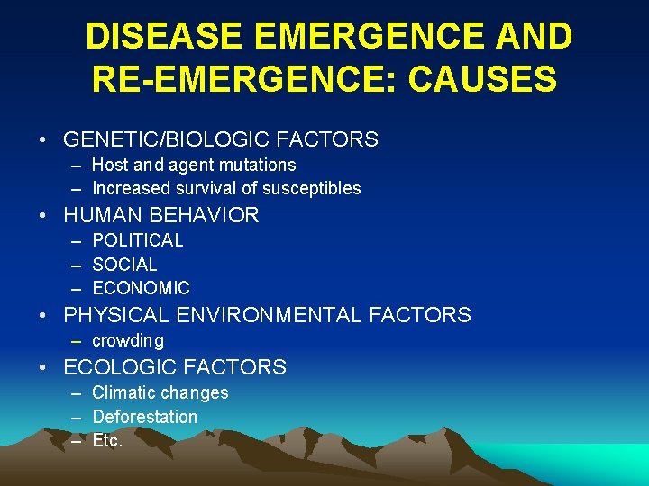  DISEASE EMERGENCE AND RE-EMERGENCE: CAUSES • GENETIC/BIOLOGIC FACTORS – Host and agent mutations