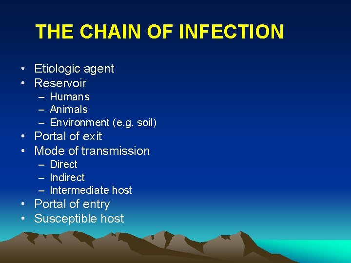 THE CHAIN OF INFECTION • Etiologic agent • Reservoir – Humans – Animals –