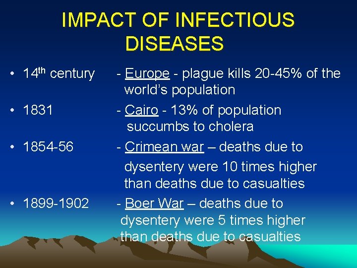 IMPACT OF INFECTIOUS DISEASES • 14 th century - Europe - plague kills 20