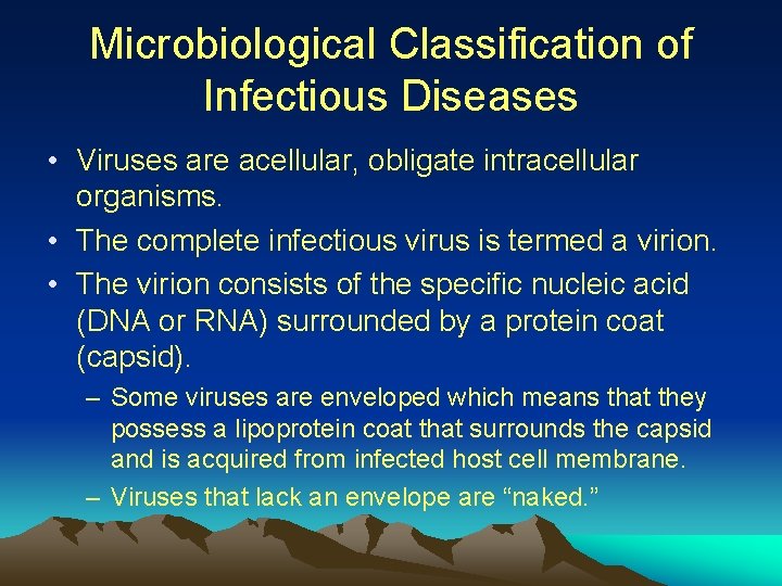 Microbiological Classification of Infectious Diseases • Viruses are acellular, obligate intracellular organisms. • The