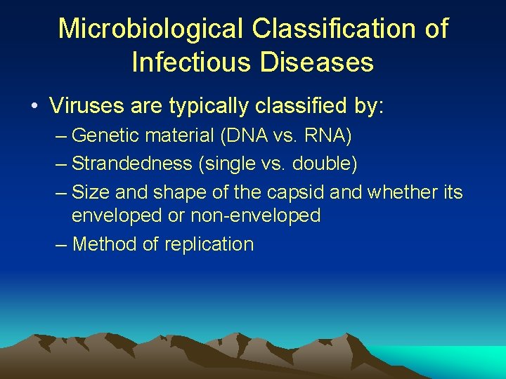Microbiological Classification of Infectious Diseases • Viruses are typically classified by: – Genetic material