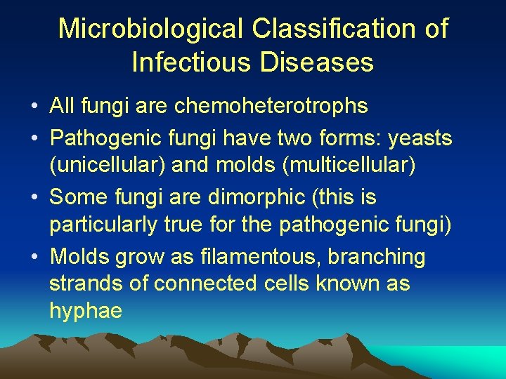 Microbiological Classification of Infectious Diseases • All fungi are chemoheterotrophs • Pathogenic fungi have