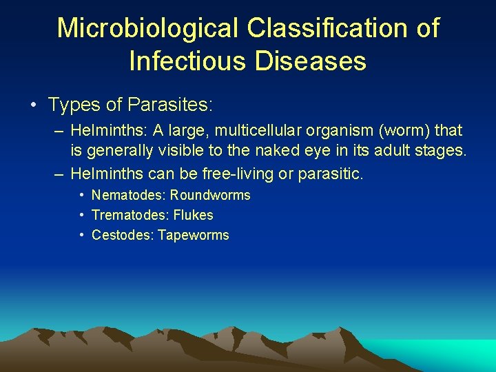 Microbiological Classification of Infectious Diseases • Types of Parasites: – Helminths: A large, multicellular