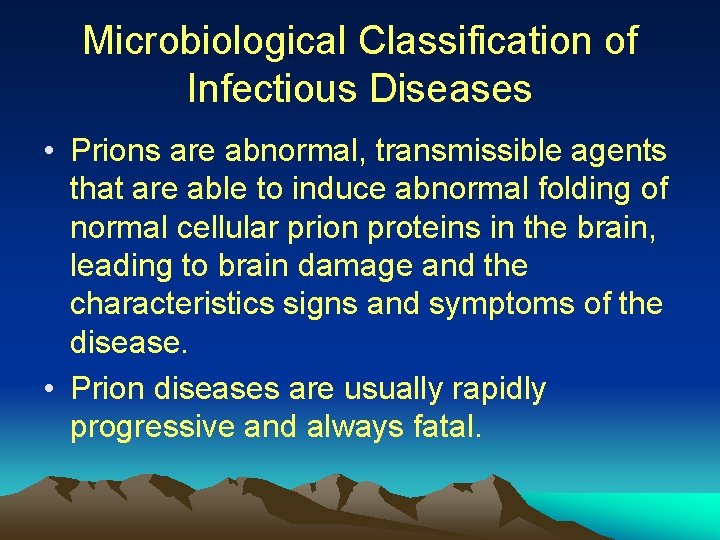Microbiological Classification of Infectious Diseases • Prions are abnormal, transmissible agents that are able