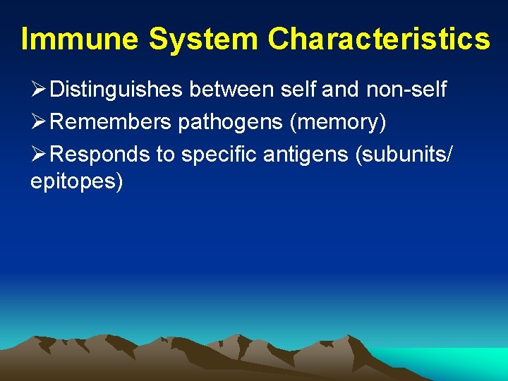 Immune System Characteristics ØDistinguishes between self and non-self ØRemembers pathogens (memory) ØResponds to specific