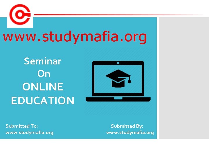 www. studymafia. org Seminar On ONLINE EDUCATION Submitted To: Submitted By: www. studymafia. org