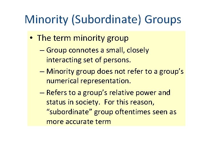 Minority (Subordinate) Groups • The term minority group – Group connotes a small, closely