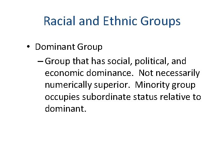 Racial and Ethnic Groups • Dominant Group – Group that has social, political, and