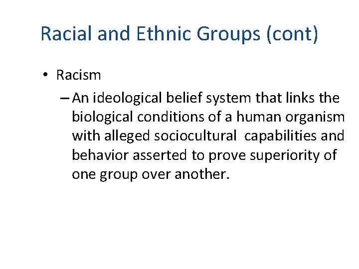 Racial and Ethnic Groups (cont) • Racism – An ideological belief system that links