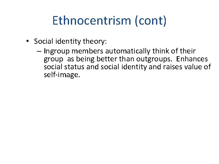 Ethnocentrism (cont) • Social identity theory: – Ingroup members automatically think of their group