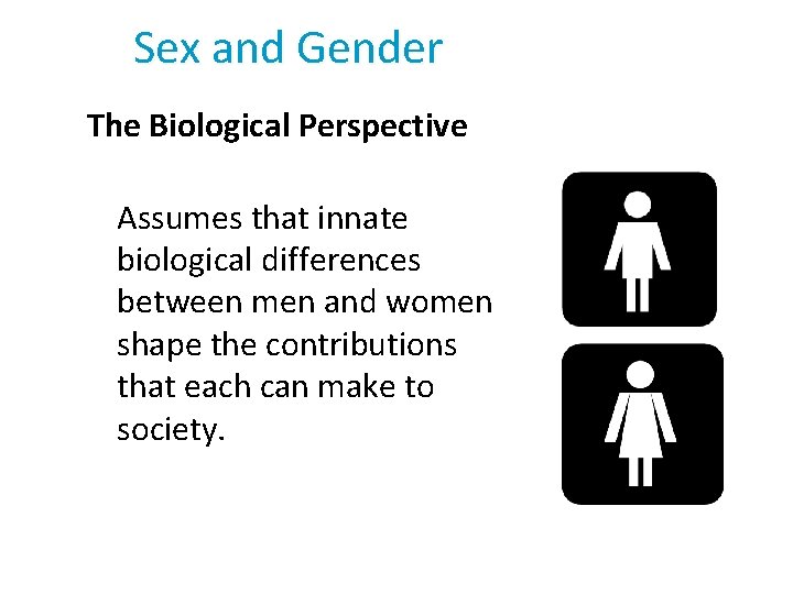 Sex and Gender The Biological Perspective Assumes that innate biological differences between men and