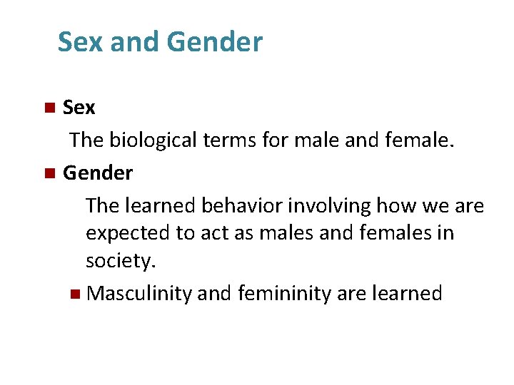 Sex and Gender Sex The biological terms for male and female. n Gender The