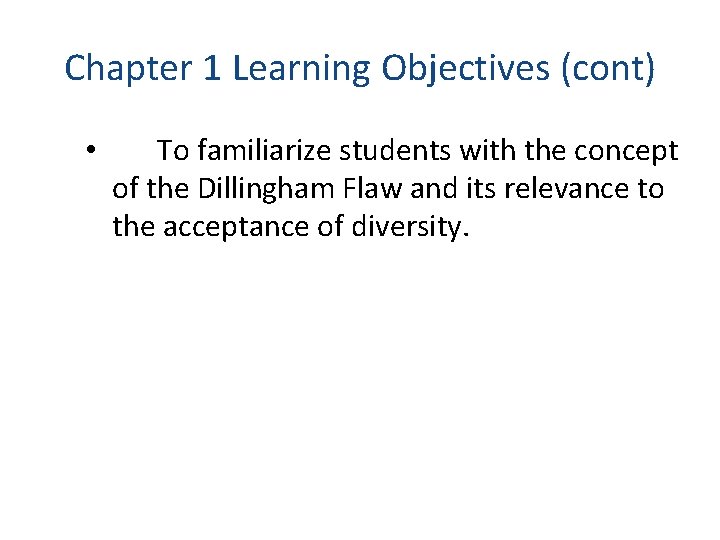 Chapter 1 Learning Objectives (cont) • To familiarize students with the concept of the