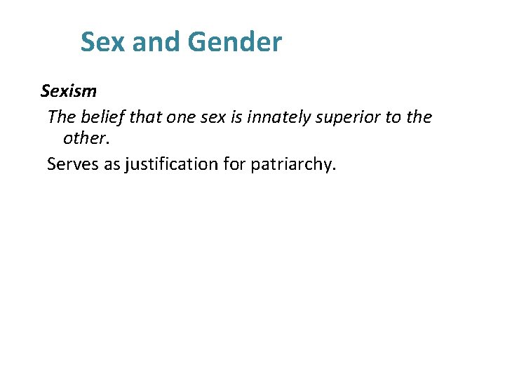 Sex and Gender Sexism The belief that one sex is innately superior to the