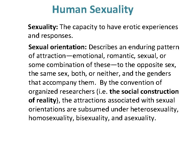Human Sexuality: The capacity to have erotic experiences and responses. Sexual orientation: Describes an